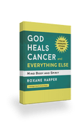 God Heals Cancer and Everything Else-Mind Body and Spirit