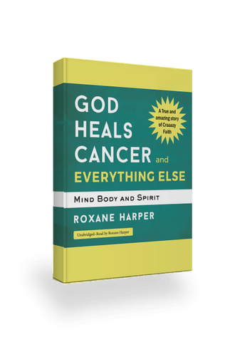 God Heals Cancer and Everything Else-Mind Body and Spirit